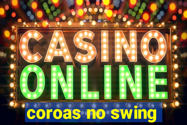 coroas no swing